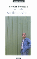 Nicolas Bonneau raconte Sortie d'usine !